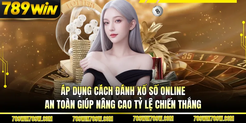 Áp dụng cách đánh xổ số online an toàn giúp nâng cao tỷ lệ chiến thắng
