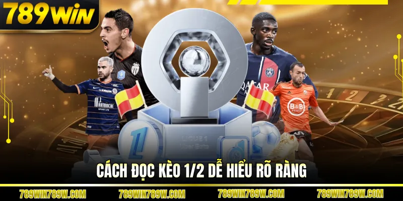 Cách đọc kèo 1/2 dễ hiểu rõ ràng