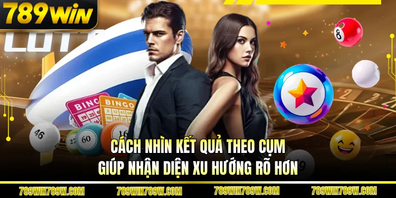 Cách nhìn kết quả theo cụm giúp nhận diện xu hướng rõ hơn