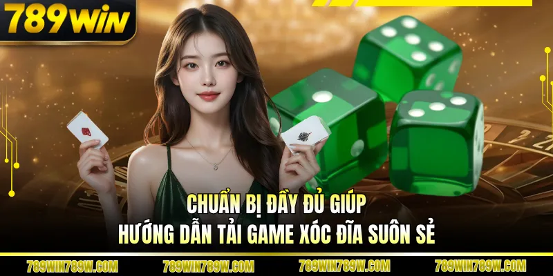 Chuẩn bị đầy đủ giúp hướng dẫn tải game xóc đĩa suôn sẻ 
