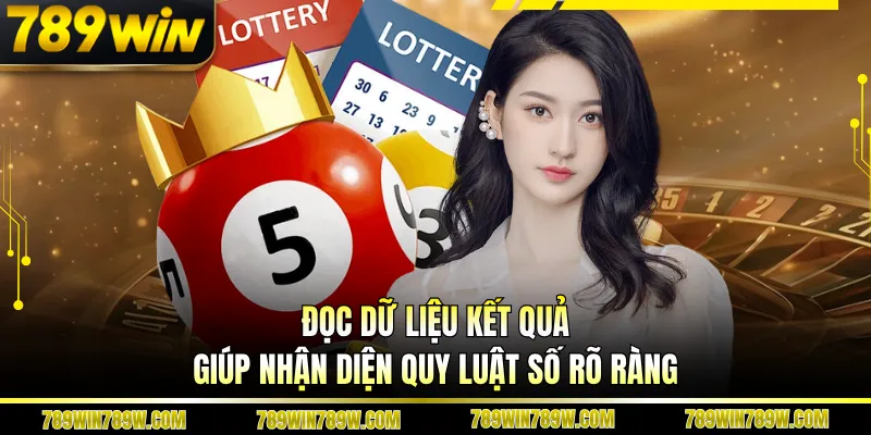 Đọc dữ liệu kết quả giúp nhận diện quy luật số rõ ràng