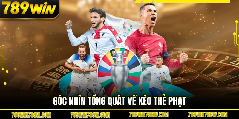 Góc nhìn tổng quát về kèo thẻ phạt