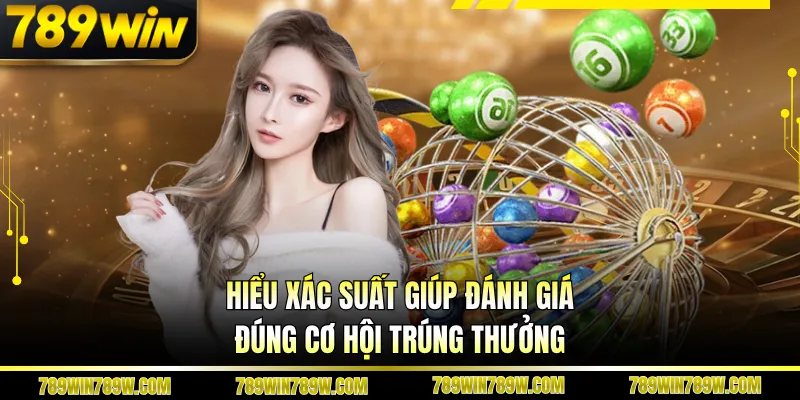 Hiểu xác suất giúp đánh giá đúng cơ hội trúng thưởng