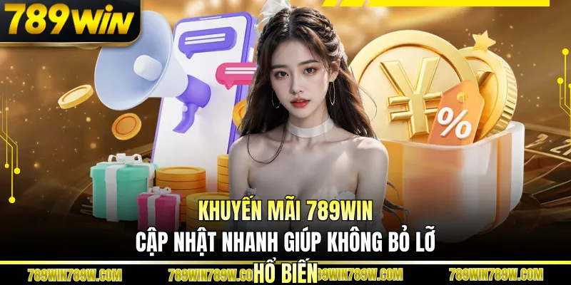 Khuyến mãi 789WIN cập nhật nhanh giúp không bỏ lỡ