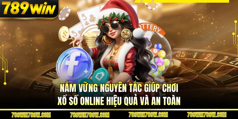 Nắm vững nguyên tắc giúp chơi xổ số online hiệu quả và an toàn