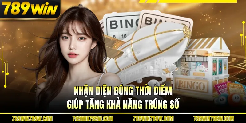 Nhận diện đúng thời điểm giúp tăng khả năng trúng số