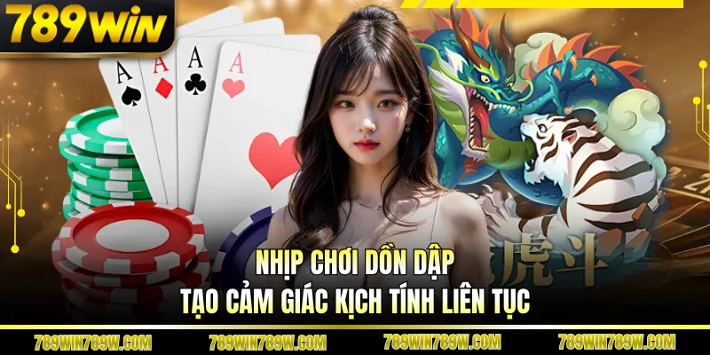 Nhịp chơi dồn dập tạo cảm giác kịch tính liên tục