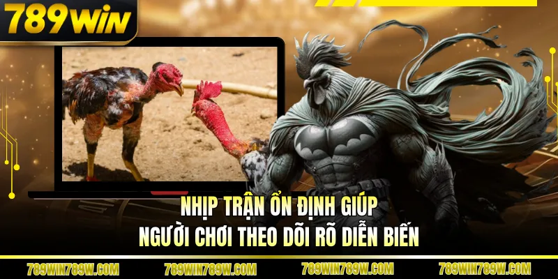 Nhịp trận ổn định giúp người chơi theo dõi rõ diễn biến