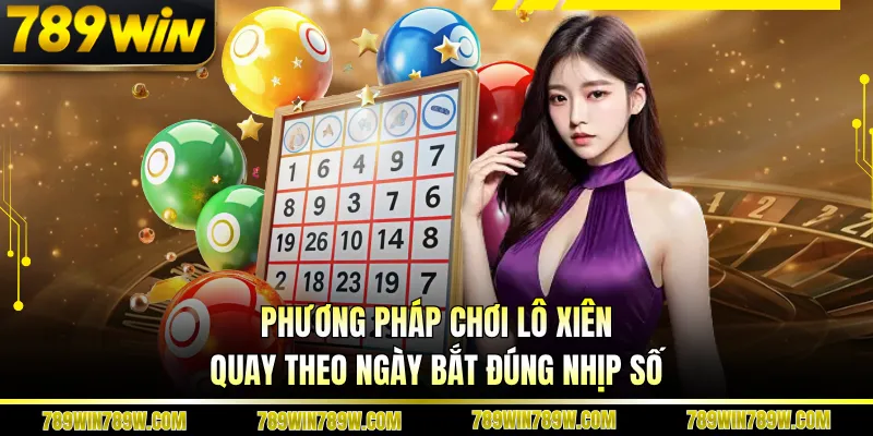 Phương Pháp Chơi Lô Xiên Quay Theo Ngày Bắt Đúng Nhịp Số