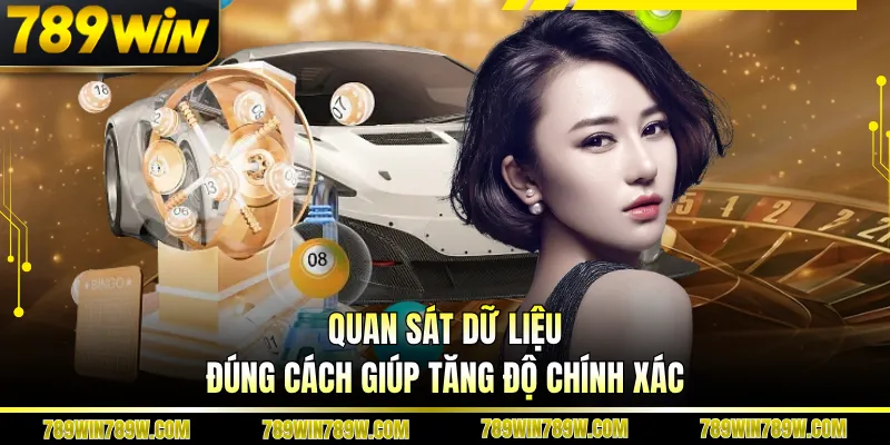 Quan sát dữ liệu đúng cách giúp tăng độ chính xác