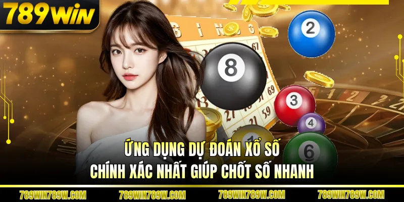 Ứng Dụng Dự Đoán Xổ Số Chính Xác Nhất Giúp Chốt Số Nhanh